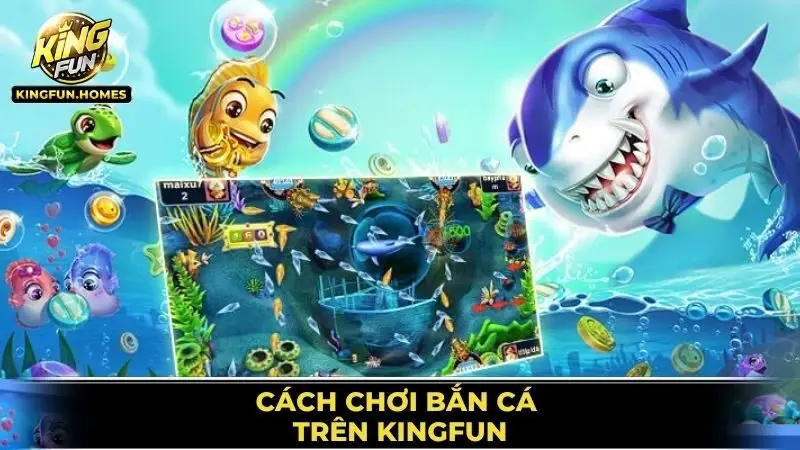 Cách Chơi Bắn Cá Trên Kingfun