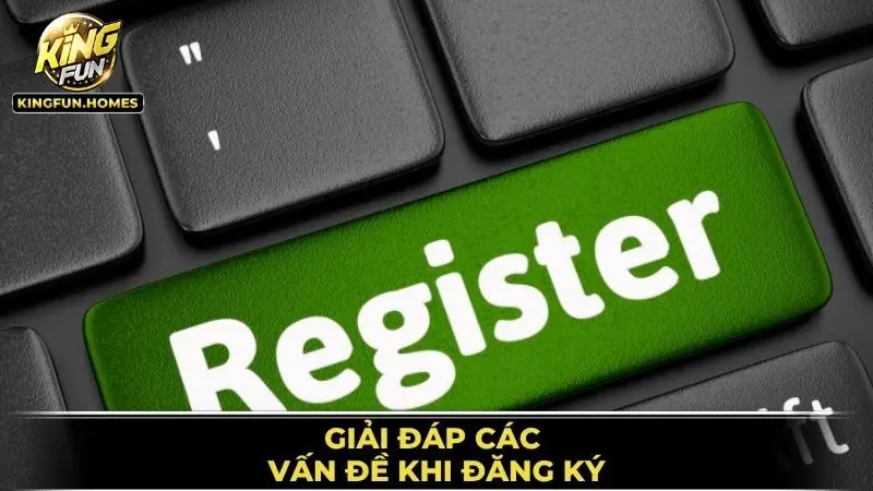Giải Đáp Các Vấn Đề Khi Đăng Ký