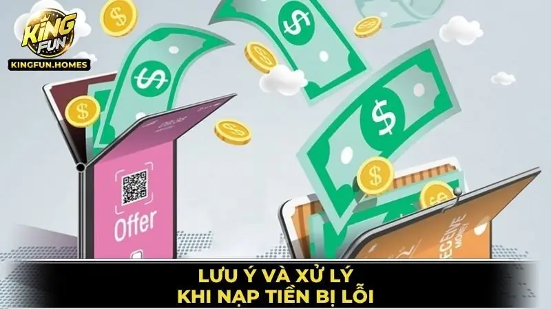 Lưu Ý Và Xử Lý Khi Nạp Tiền Bị Lỗi