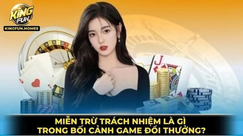 Miễn Trừ Trách Nhiệm Kingfun 1 Miễn Trừ Trách Nhiệm Là Gì